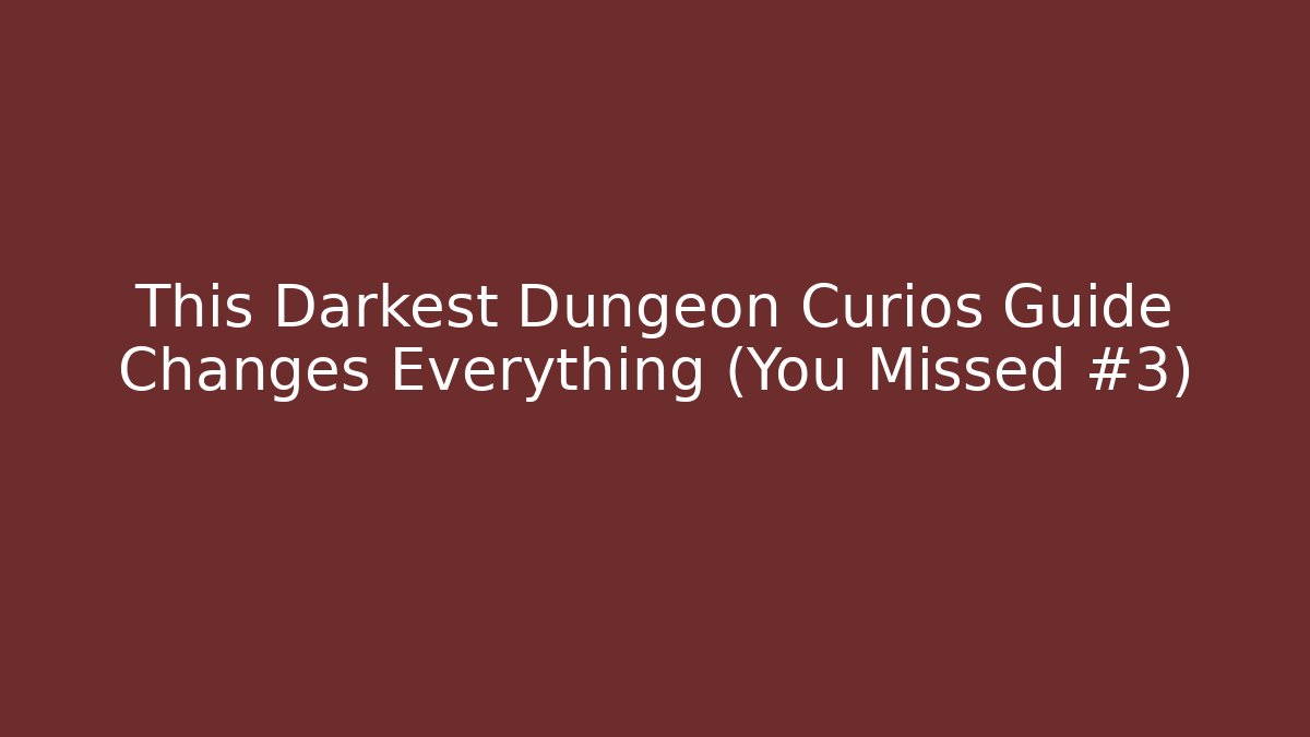 This Darkest Dungeon Curios Guide Changes Everything (You Missed #3) - Felix Cat Insurance