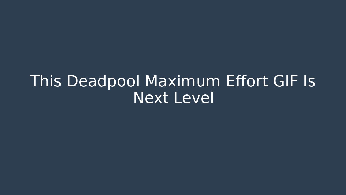 This Deadpool Maximum Effort GIF Is Next Level - Felix Cat Insurance