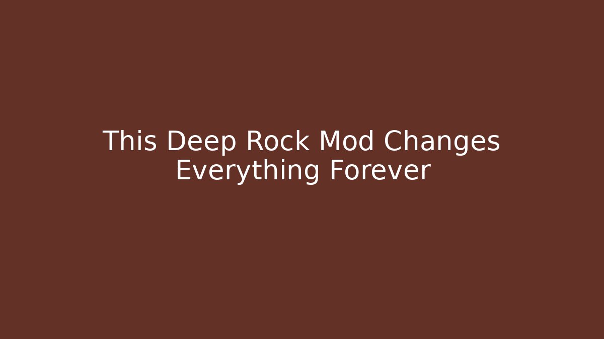 This Deep Rock Mod Changes Everything Forever