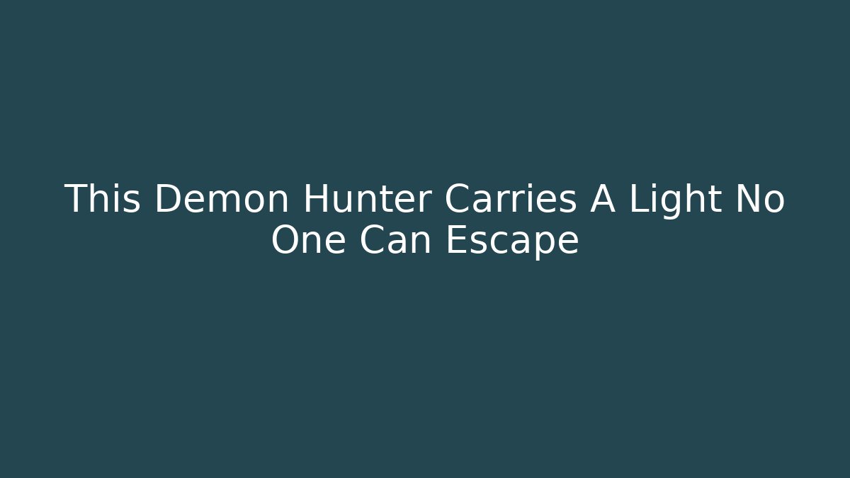 This Demon Hunter Carries A Light No One Can Escape