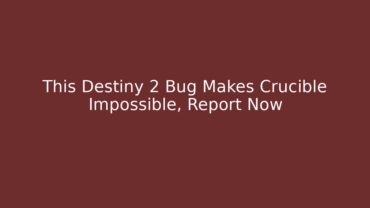This Destiny 2 Bug Makes Crucible Impossible, Report Now