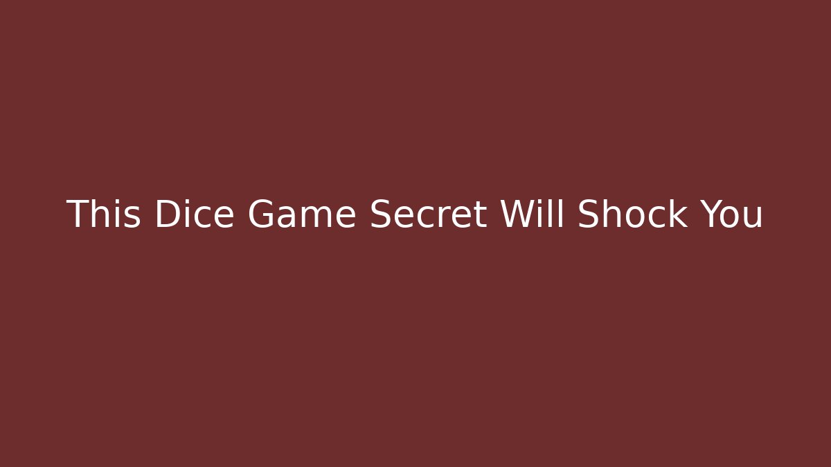 This Dice Game Secret Will Shock You