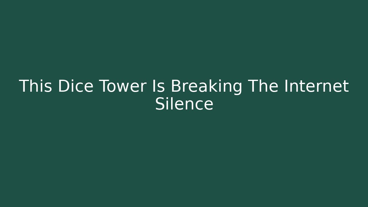 This Dice Tower Is Breaking The Internet Silence - Felix Cat Insurance