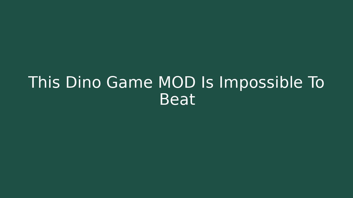 This Dino Game MOD Is Impossible To Beat