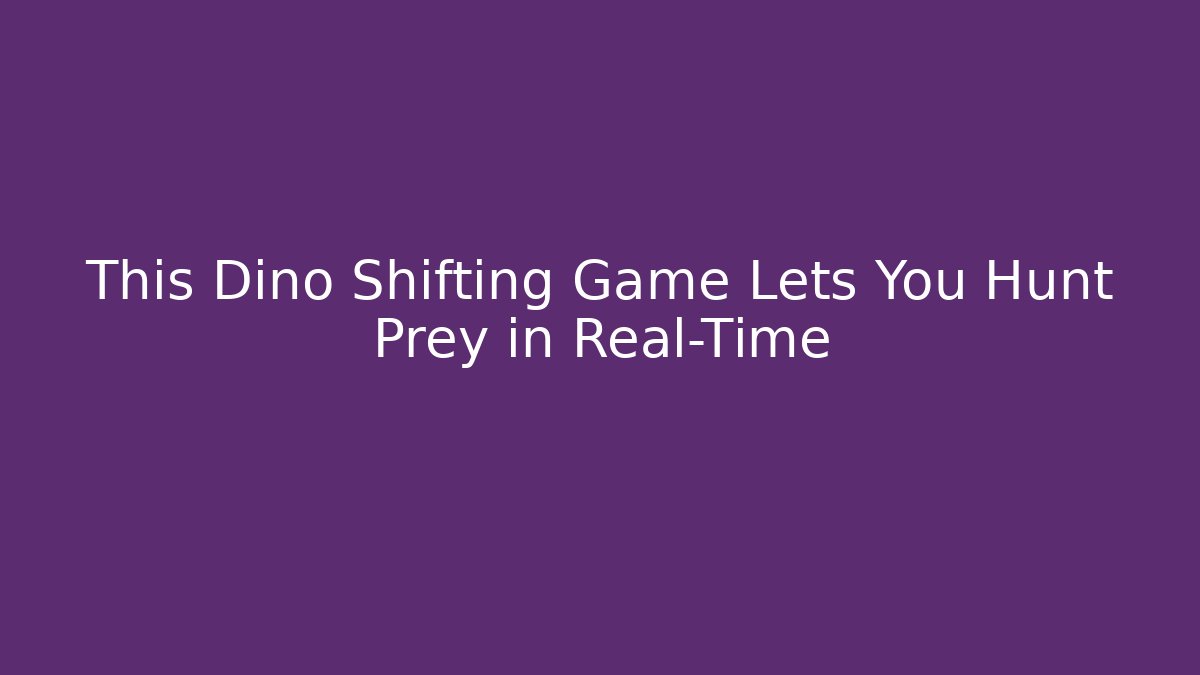 This Dino Shifting Game Lets You Hunt Prey in Real-Time