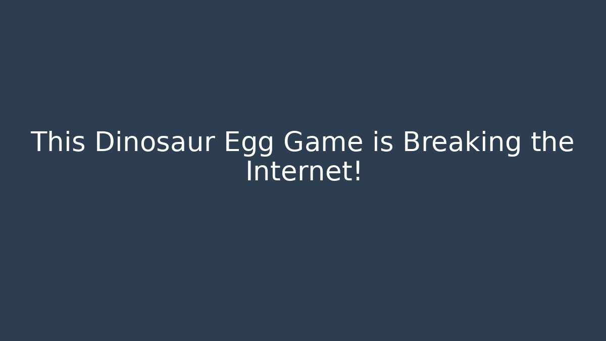This Dinosaur Egg Game is Breaking the Internet!