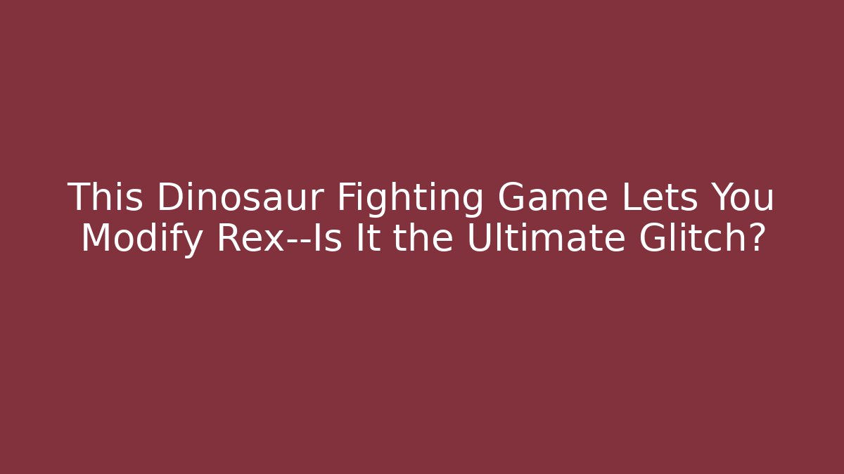 This Dinosaur Fighting Game Lets You Modify Rex—Is It the Ultimate Glitch? - Felix Cat Insurance