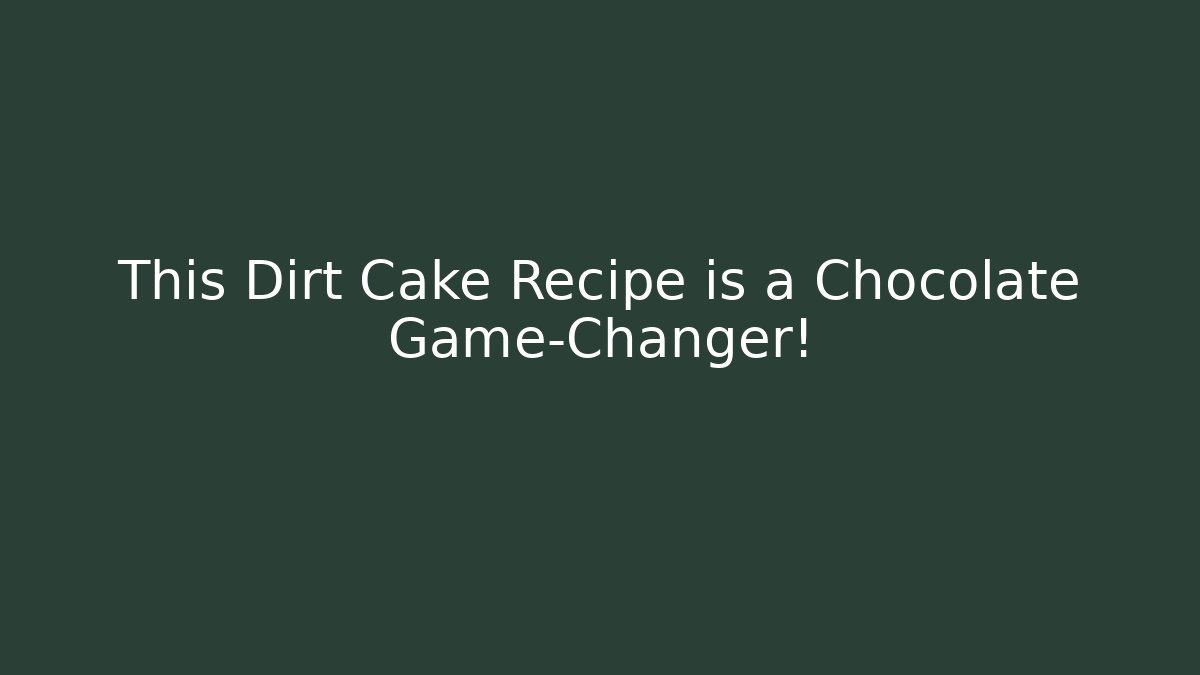 This Dirt Cake Recipe is a Chocolate Game-Changer!