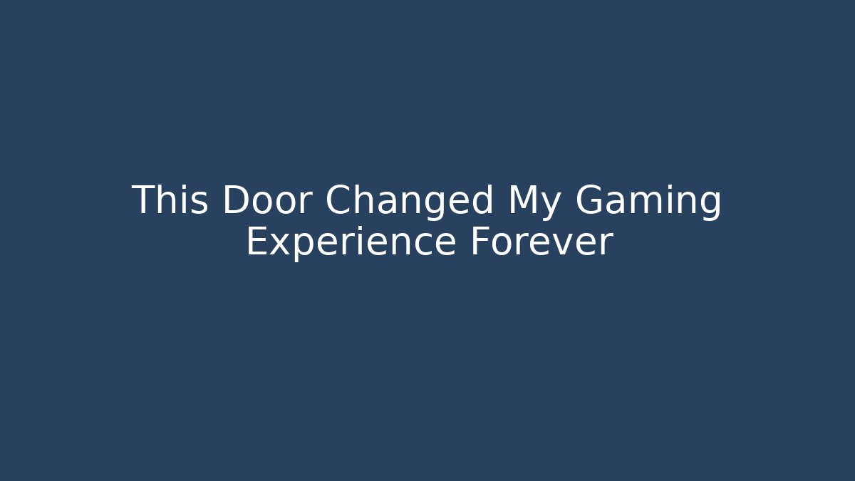 This Door Changed My Gaming Experience Forever