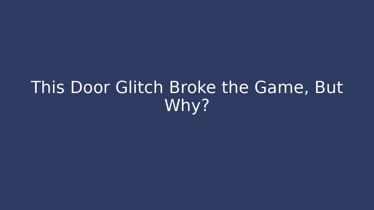 This Door Glitch Broke the Game, But Why?