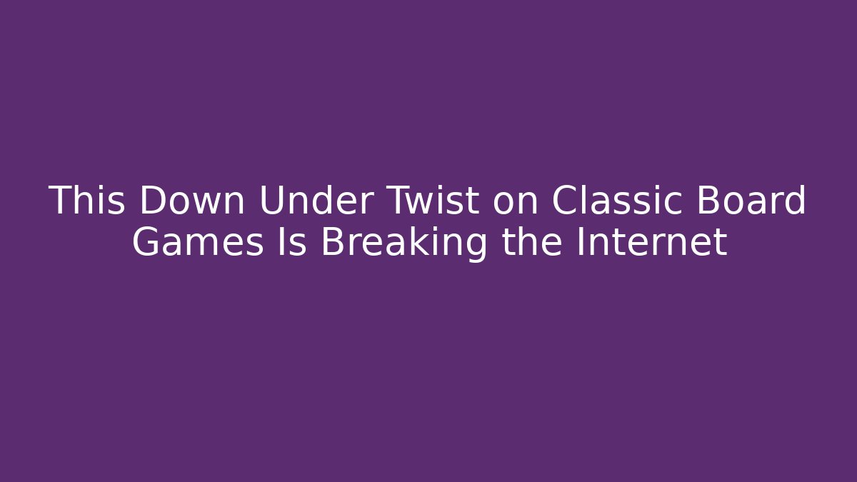 This Down Under Twist on Classic Board Games Is Breaking the Internet