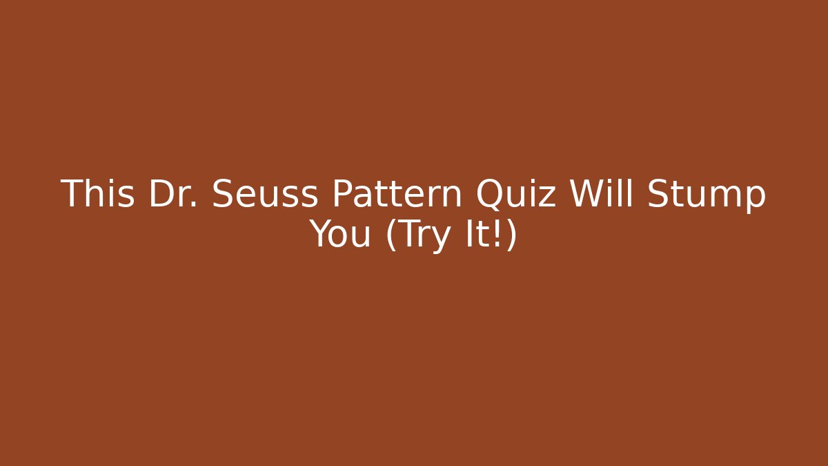 This Dr. Seuss Pattern Quiz Will Stump You (Try It!)