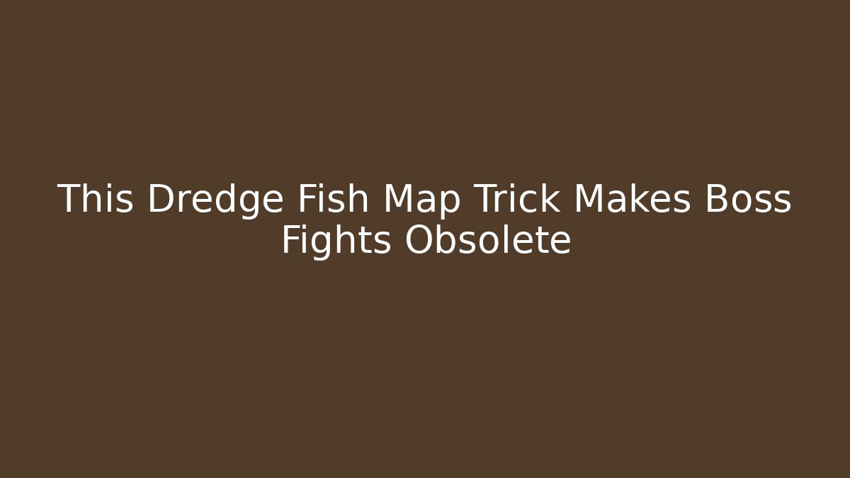 This Dredge Fish Map Trick Makes Boss Fights Obsolete - Felix Cat Insurance