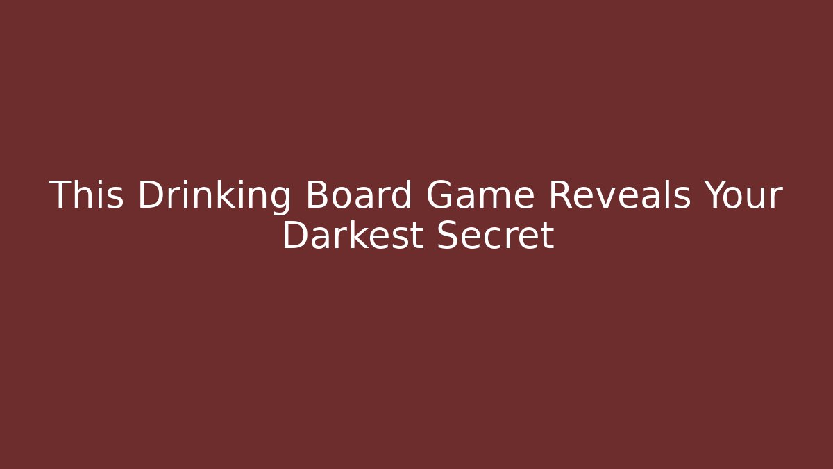 This Drinking Board Game Reveals Your Darkest Secret
