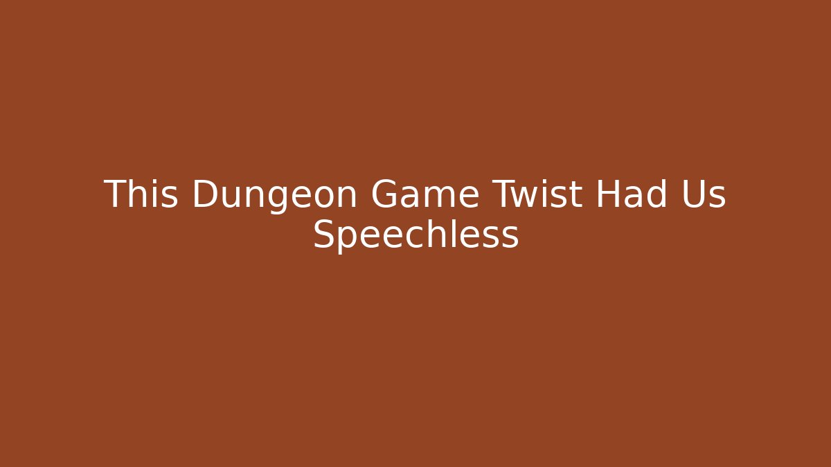 This Dungeon Game Twist Had Us Speechless