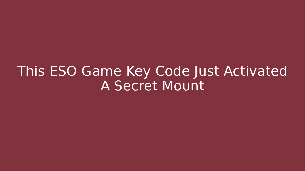This ESO Game Key Code Just Activated A Secret Mount