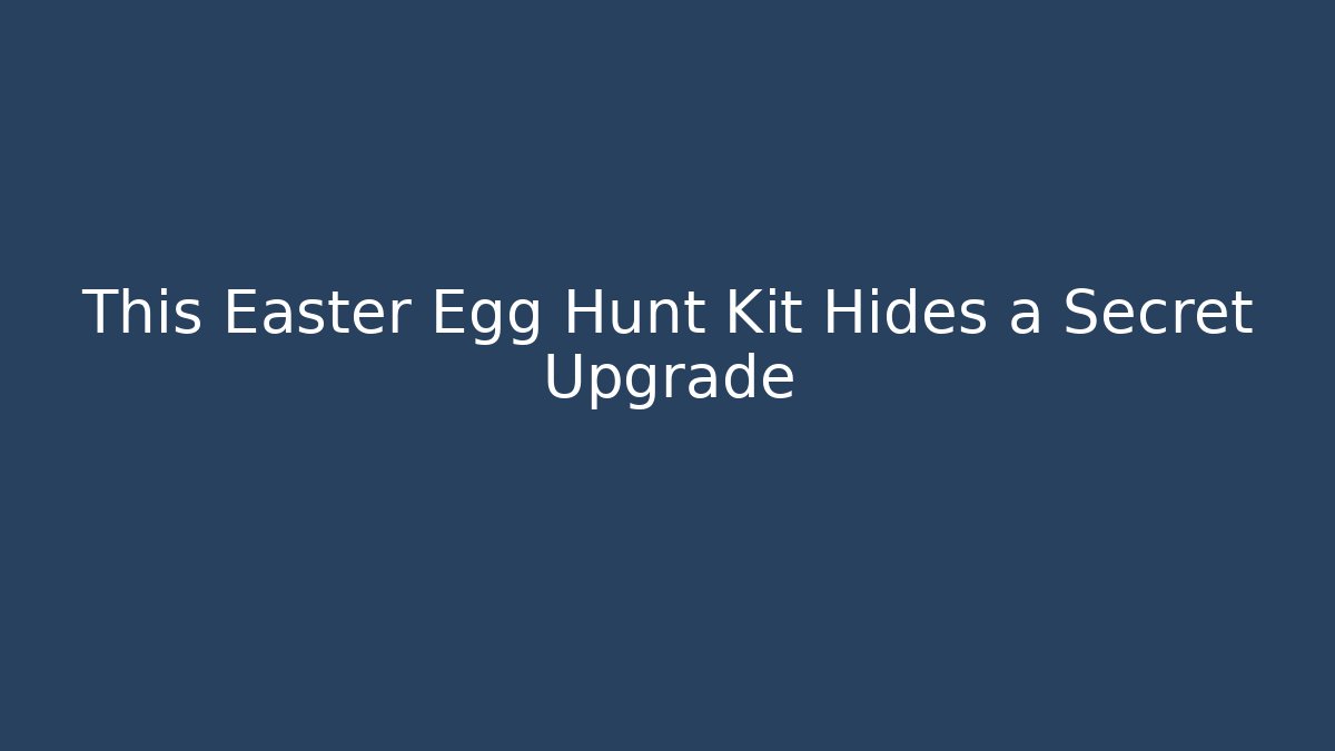 This Easter Egg Hunt Kit Hides a Secret Upgrade