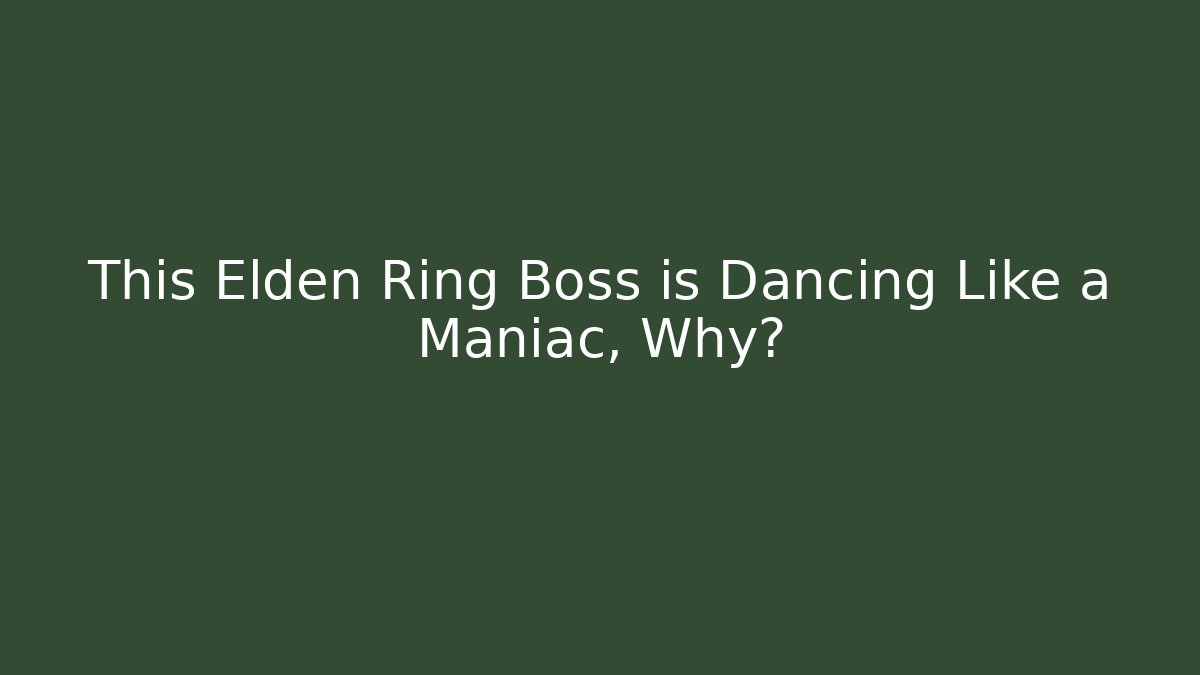 This Elden Ring Boss is Dancing Like a Maniac, Why?