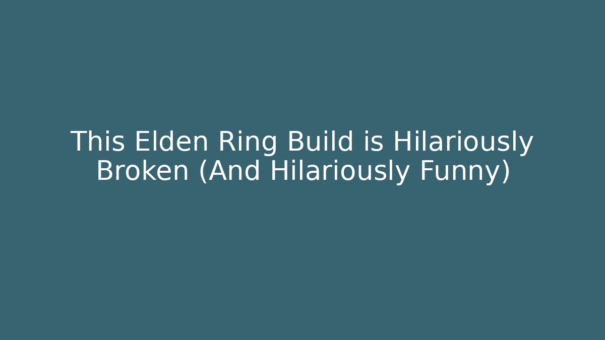 This Elden Ring Build is Hilariously Broken (And Hilariously Funny)