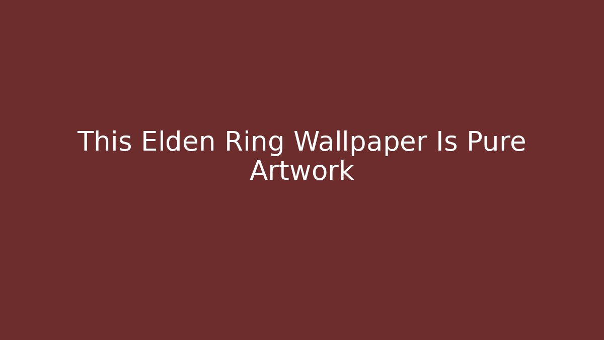 This Elden Ring Wallpaper Is Pure Artwork