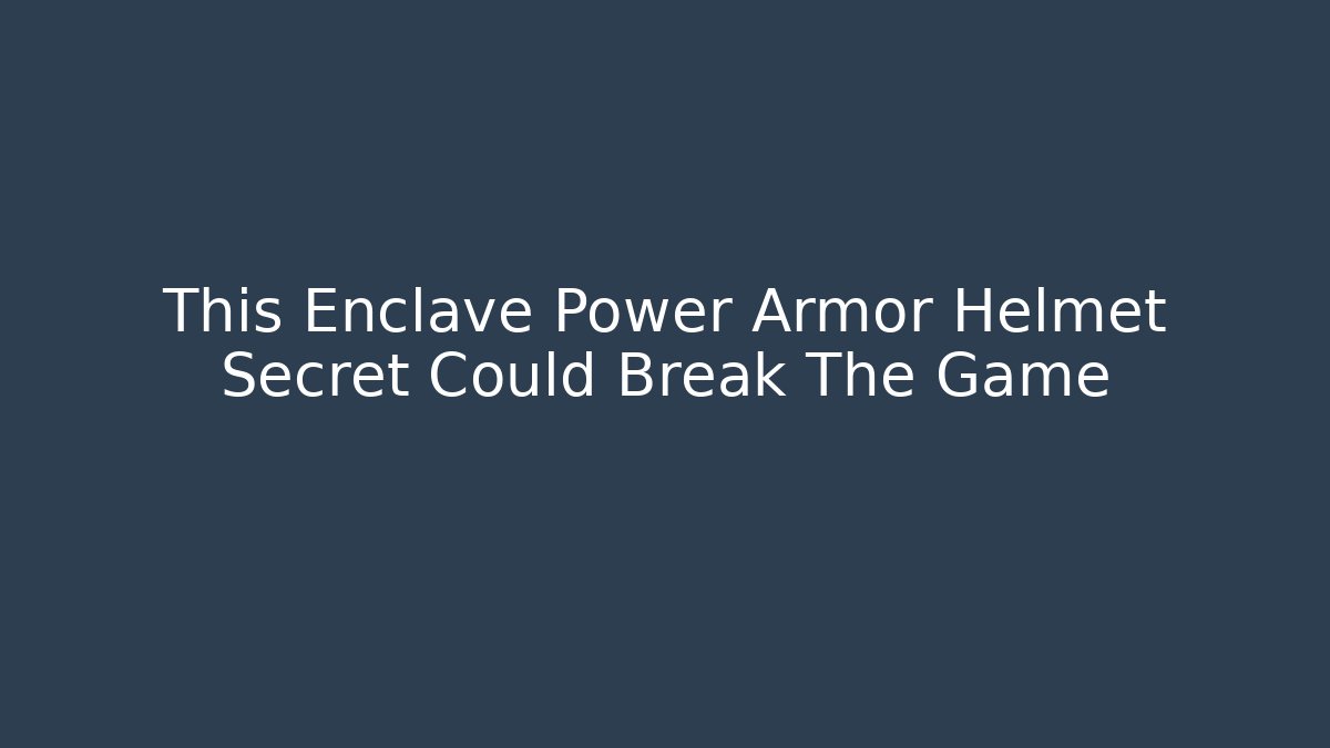 This Enclave Power Armor Helmet Secret Could Break The Game