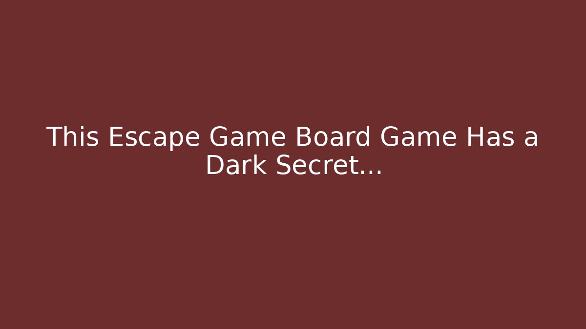 This Escape Game Board Game Has a Dark Secret…