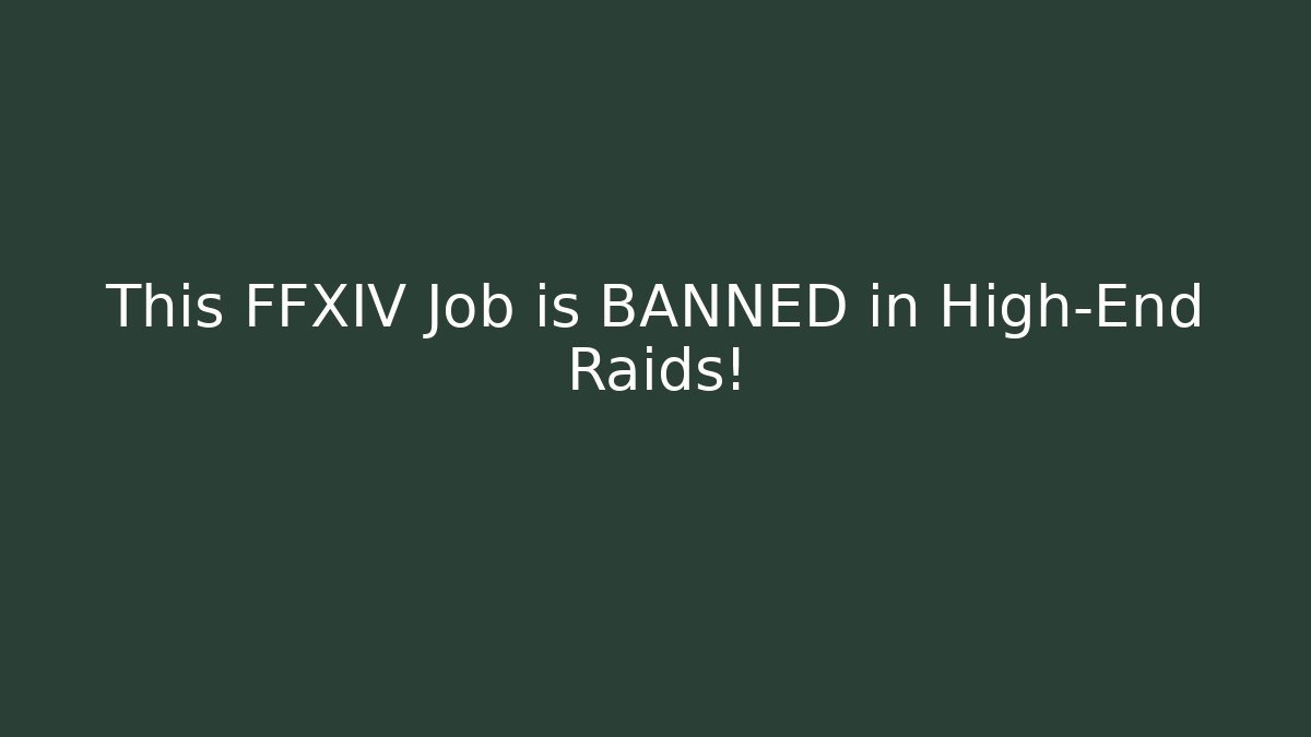This FFXIV Job is BANNED in High-End Raids!