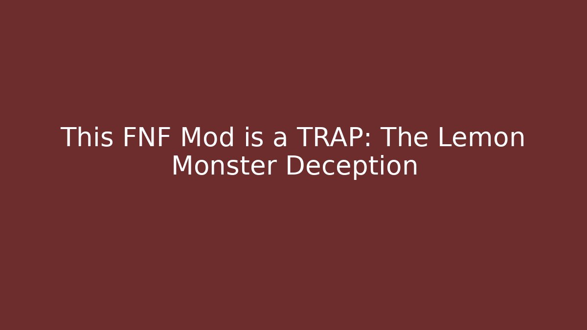 This FNF Mod is a TRAP: The Lemon Monster Deception