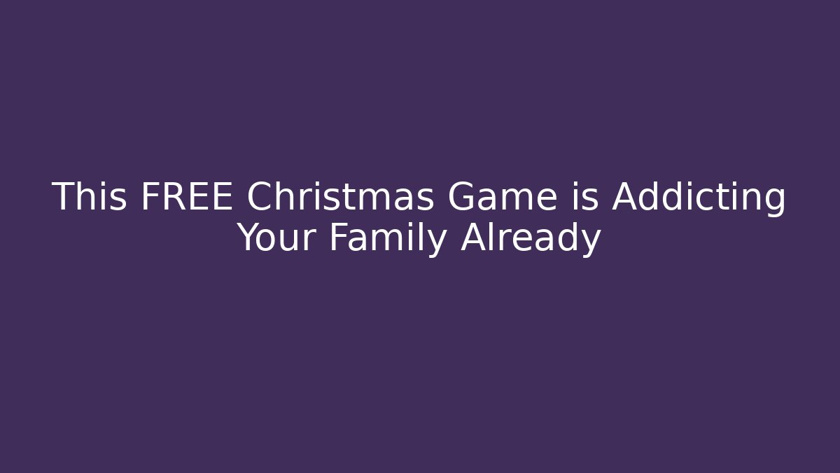 This FREE Christmas Game is Addicting Your Family Already