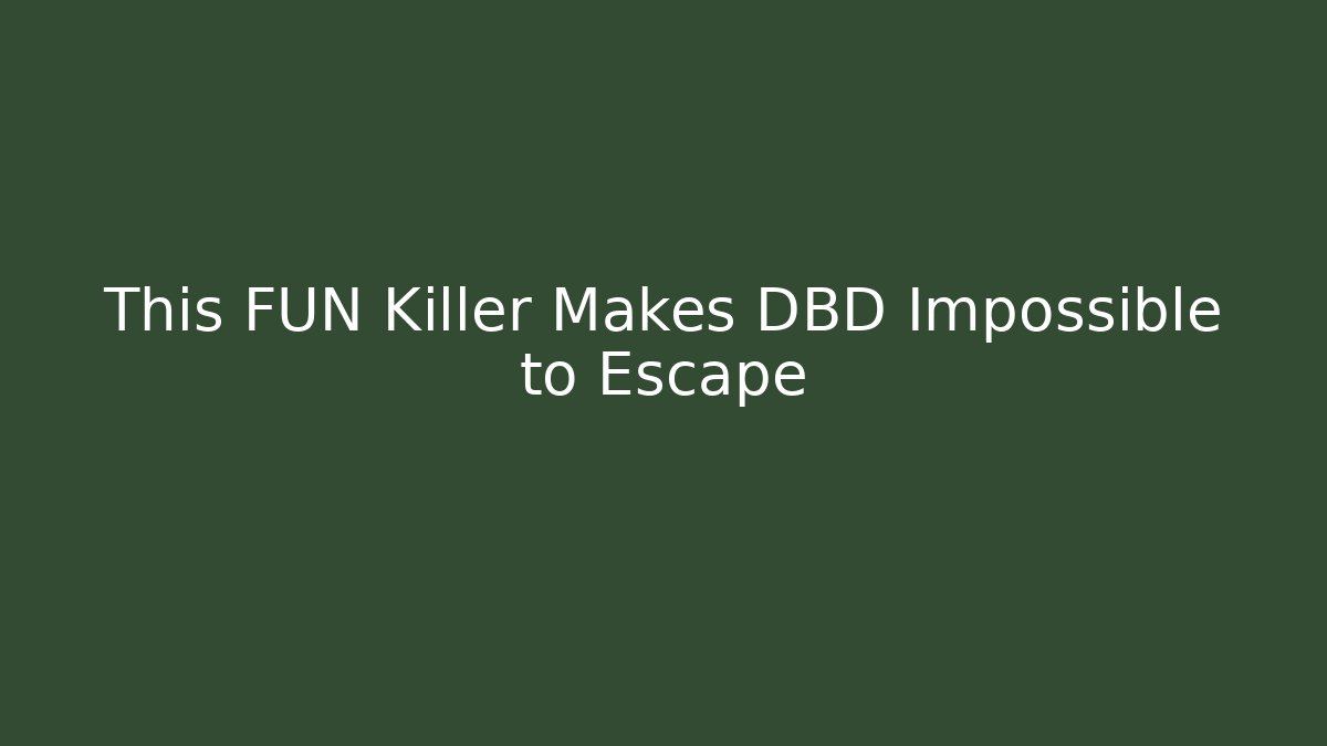 This FUN Killer Makes DBD Impossible to Escape