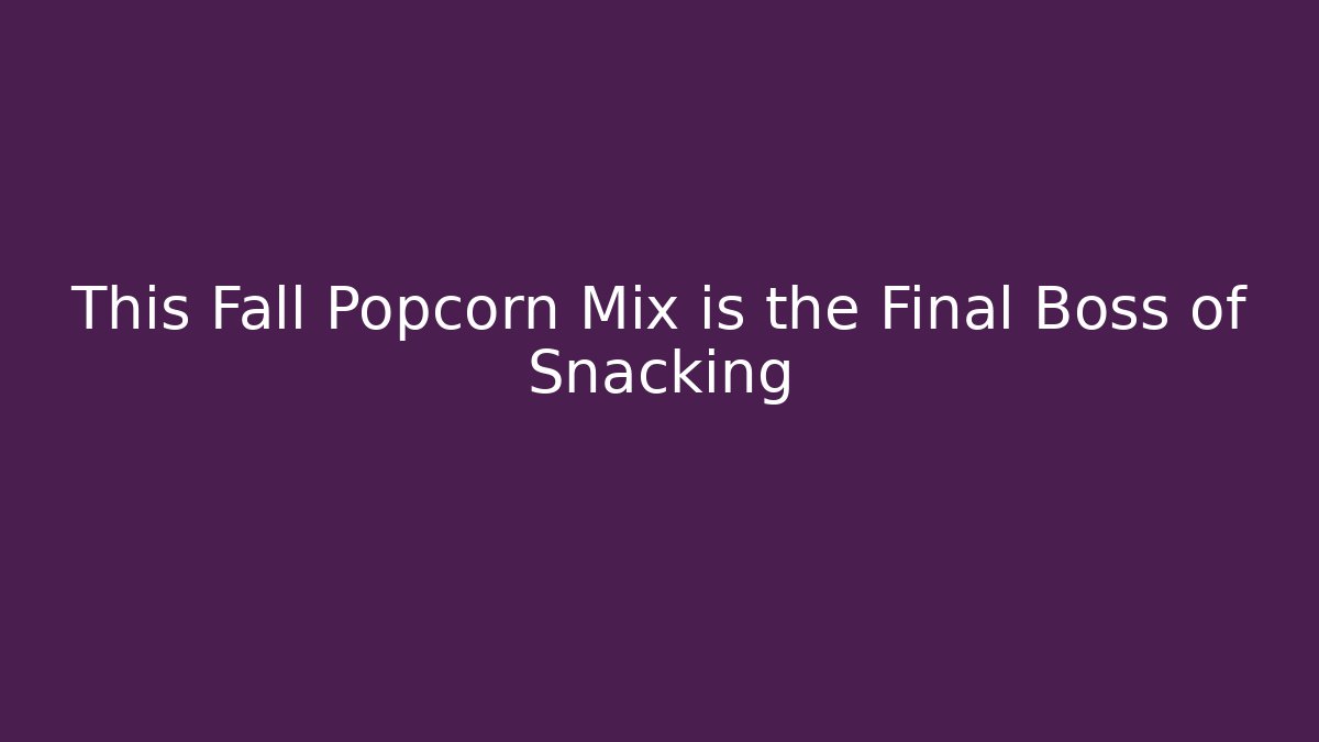 This Fall Popcorn Mix is the Final Boss of Snacking