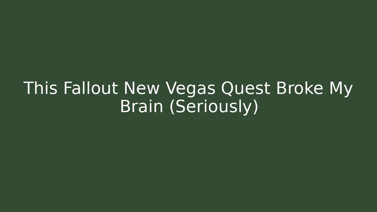 This Fallout New Vegas Quest Broke My Brain (Seriously)
