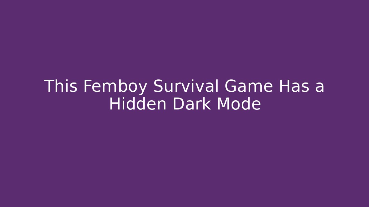 This Femboy Survival Game Has a Hidden Dark Mode