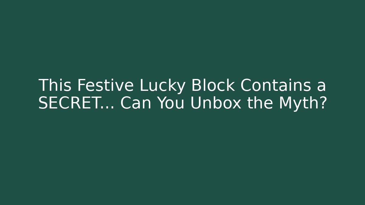 This Festive Lucky Block Contains a SECRET… Can You Unbox the Myth?