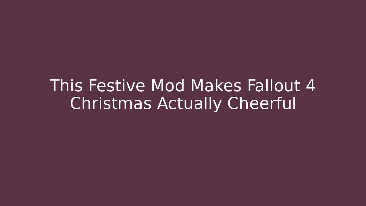This Festive Mod Makes Fallout 4 Christmas Actually Cheerful