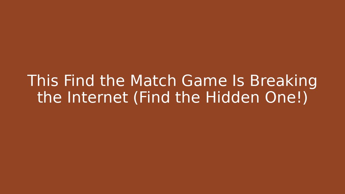 This Find the Match Game Is Breaking the Internet (Find the Hidden One!)