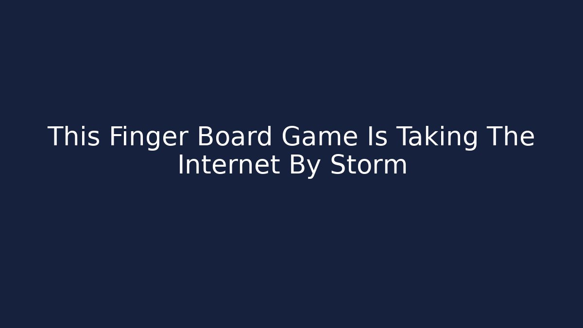 This Finger Board Game Is Taking The Internet By Storm - Felix Cat Insurance