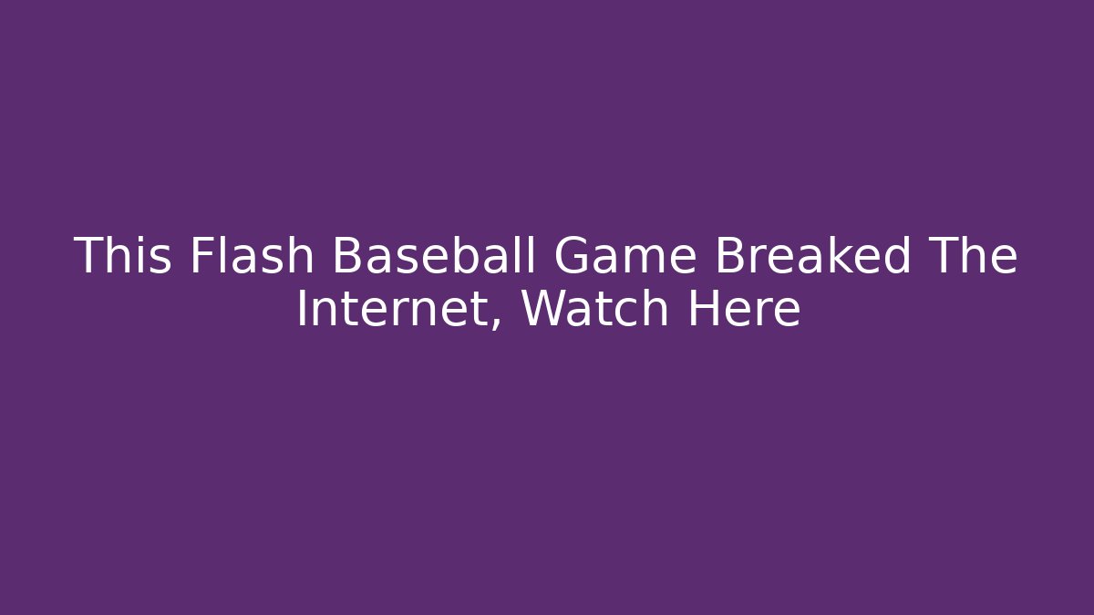 This Flash Baseball Game Breaked The Internet, Watch Here - Felix Cat Insurance