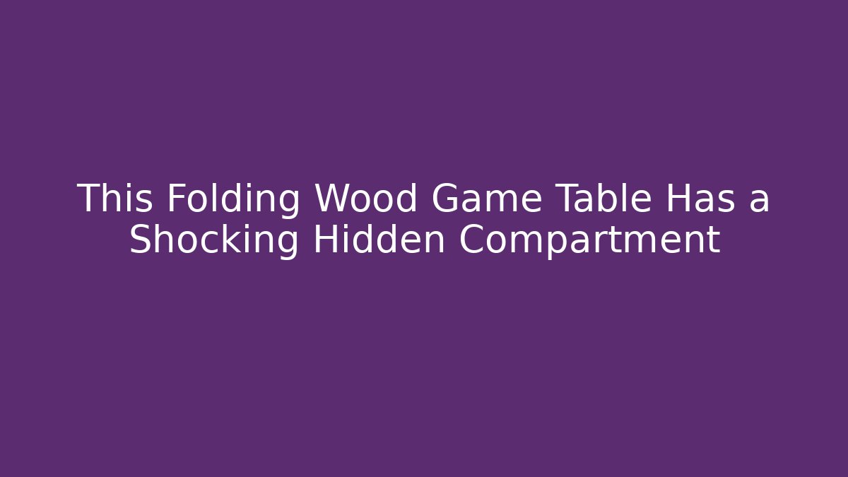 This Folding Wood Game Table Has a Shocking Hidden Compartment