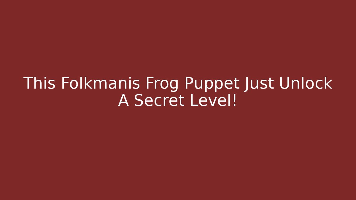 This Folkmanis Frog Puppet Just Unlock A Secret Level!