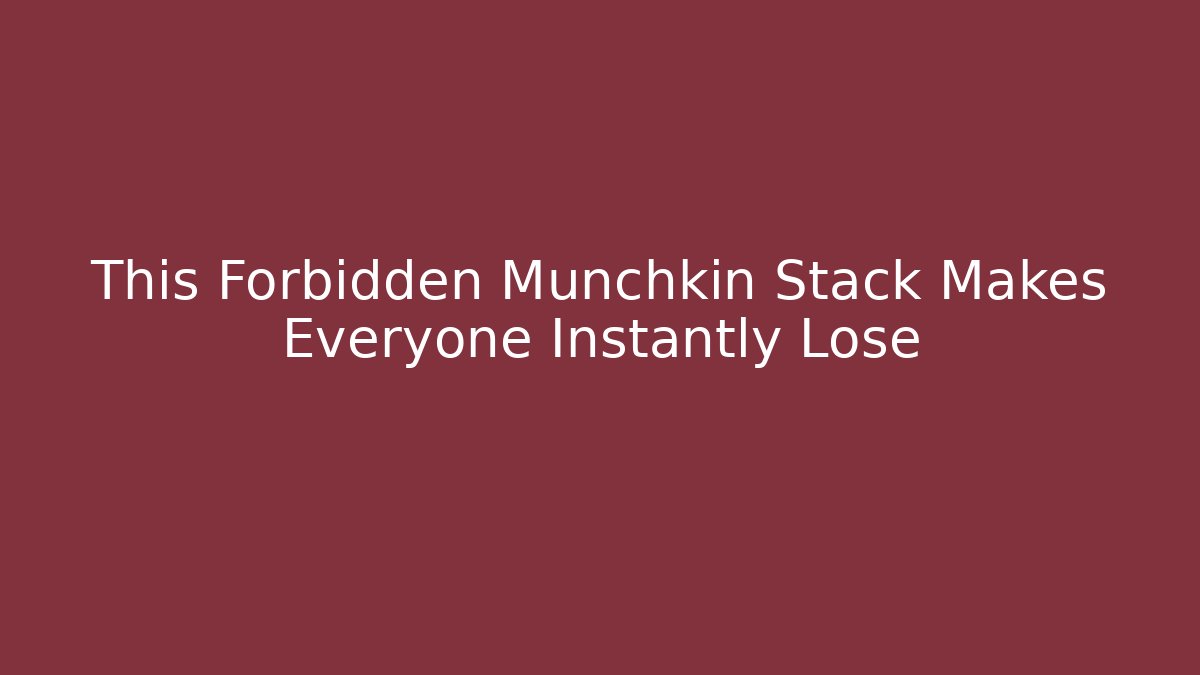 This Forbidden Munchkin Stack Makes Everyone Instantly Lose