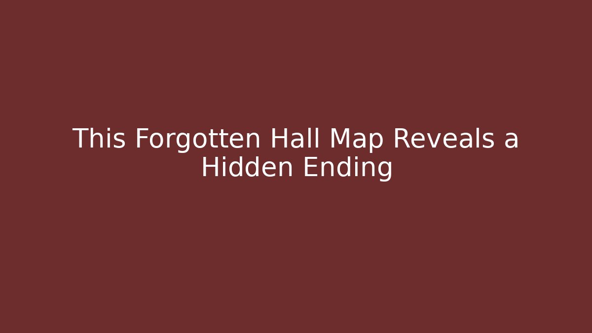 This Forgotten Hall Map Reveals a Hidden Ending