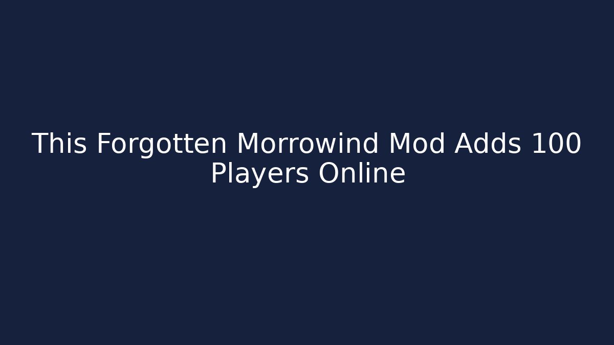 This Forgotten Morrowind Mod Adds 100 Players Online