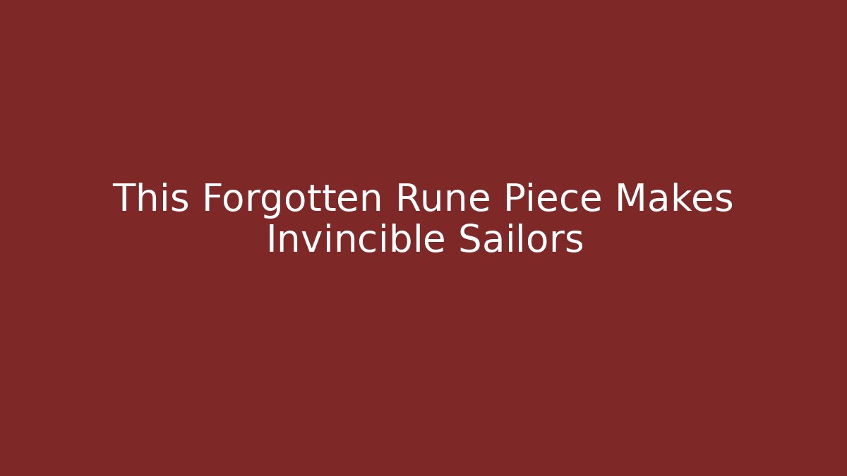 This Forgotten Rune Piece Makes Invincible Sailors