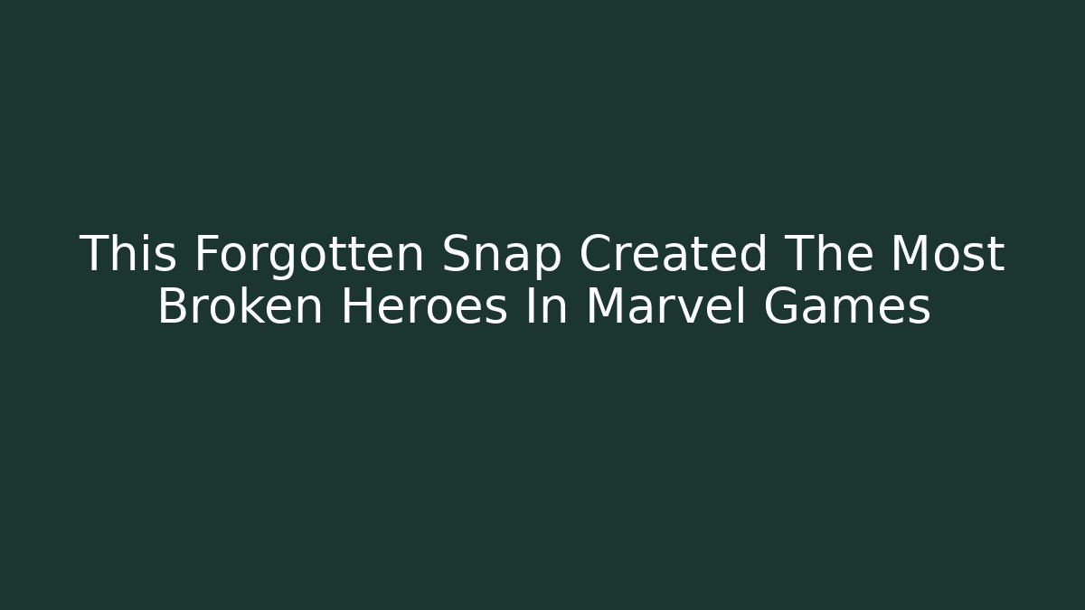This Forgotten Snap Created The Most Broken Heroes In Marvel Games