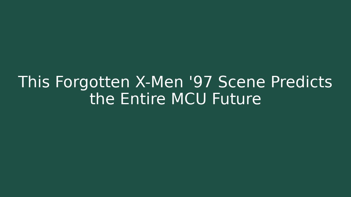 This Forgotten X-Men '97 Scene Predicts the Entire MCU Future