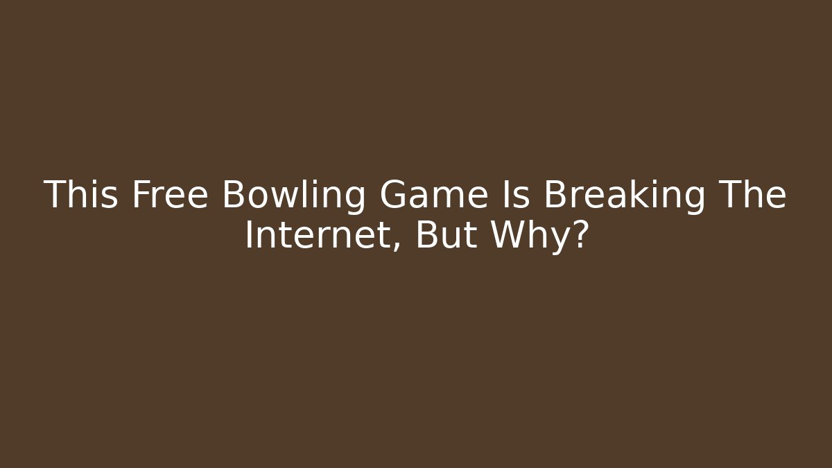 This Free Bowling Game Is Breaking The Internet, But Why?