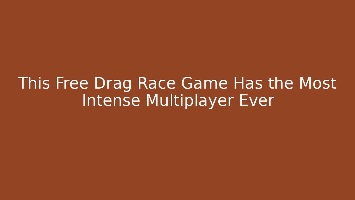 This Free Drag Race Game Has the Most Intense Multiplayer Ever