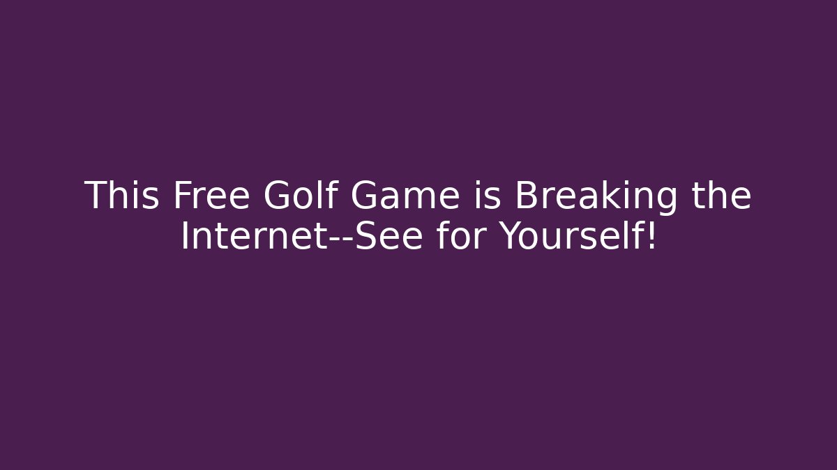 This Free Golf Game is Breaking the Internet—See for Yourself!