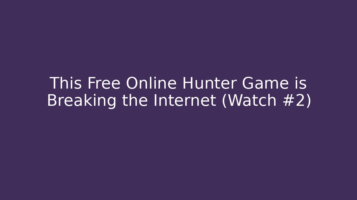 This Free Online Hunter Game is Breaking the Internet (Watch #2) - Felix Cat Insurance